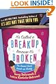 It's Called a Breakup Because It's Broken: The Smart Girl's Breakup Buddy