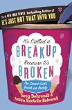 It`s Called a Break-up Because it`s Broken: The Smart Girl`s Break-up Buddy