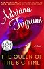 The Queen of the Big Time: A Novel (Trigiani, Adriana (Large Print))
