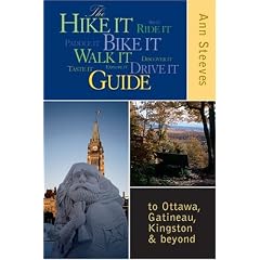The Hike It Bike It Walk It Drive It Guide: to Ottawa, the Gatineau, Kingston and Beyond