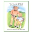 Consider It Golf: Golf Etiquette and Safety Tips for Children! by Susan Greene and Dagne Angersbach Klavins