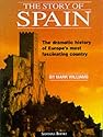 The Story of Spain: The Dramatic History of Europe's Most Fascinating Country