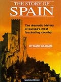 The Story of Spain: The Dramatic History of Europes Most Fascinating Country