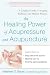 Healing Power Of Acupressure and Acupuncture (Avery Health Guides)