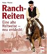Ranch-Reiten: Eine alte Reitweise - neu entdeckt: Eine alte Reitweise - neu entdeckt. CAVALLO. Das Magazin f�r aktives Reiten