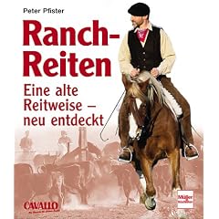 Ranch-Reiten: Eine alte Reitweise - neu entdeckt: Eine alte Reitweise - neu entdeckt. CAVALLO. Das Magazin f�r aktives Reiten