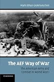 The AEF Way of War: The American Army and Combat in World War I