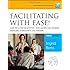 Facilitating with Ease! Core Skills for Facilitators, Team Leaders and Members, Managers, Consultants, and Trainers