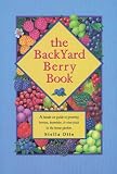 The Backyard Berry Book: A Hands-On Guide to Growing Berries, Brambles, and Vine Fruit in the Home Garden