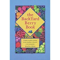 The Backyard Berry Book: A Hands-On Guide to Growing Berries, Brambles, and Vine Fruit in the Home Garden