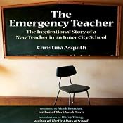 The Emergency Teacher: The Inspirational Story of a New Teacher in an Inner City School | [Christina Asquith]