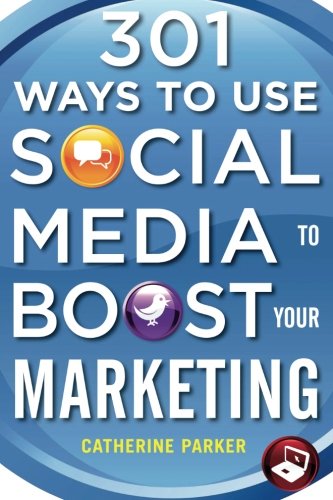 301 Ways to Use Social Media To Boost Your Marketing