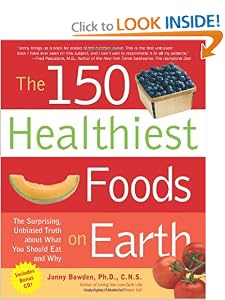 The 150 Healthiest Foods on Earth: The Surprising, Unbiased Truth About What You Should...