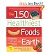 150 Healthiest Foods on Earth: The Surprising, Unbiased Truth About What You Should Eat and Why