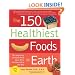 The 150 Healthiest Foods on Earth: The Surprising, Unbiased Truth about What You Should Eat and Why