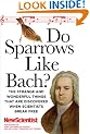 Do Sparrows Like Bach?: The Strange and Wonderful Things That Are Discovered When Scientists Break Free