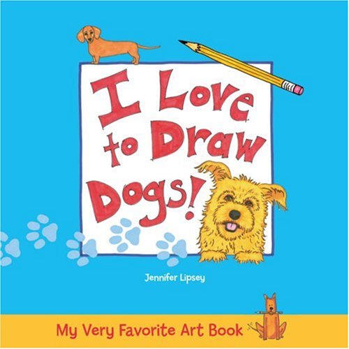 My Very Favorite Art Book: I Love to Draw Dogs! (My Very Favorite Art Books) by Jennifer Lipsey