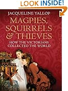 Magpies, Squirrels and Thieves: How the Victorians Collected the World