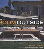 The room outside : designing your perfect outdoor living space