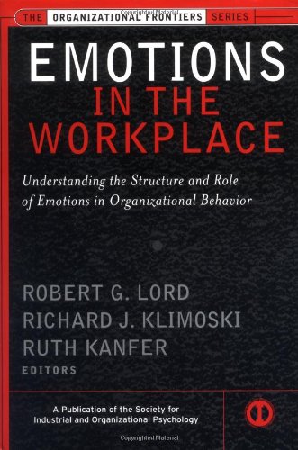 Emotions in the Workplace: Understanding the Structure and Role of Emotions in Organizational Behavior