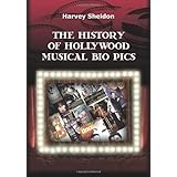 The History of Hollywood Musical Bio Pics [Paperback]