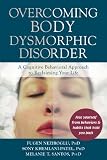 Overcoming body dysmorphic disorder : a cognitive behavioral approach to reclaiming your life 