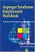 Asperger Syndrome Employment Workbook: An Employment Workbook for Adults with Asperger Syndrome: A Workbook for Individuals on the Autistic Spectrum, Their Families and Helping Professionals