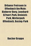 Urbaner Freiraum in Offenbach Am Main: Bieberer Berg, Leonhard-Einert-Park, Dreieich-Park, Wetterpark Offenbach, Bsing-Park