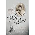 Polar Wives: The Remarkable Women Behind the World's Most Daring Explorers