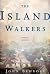 The Island Walkers : A Novel
