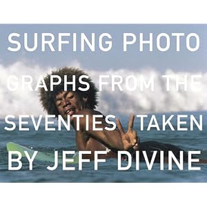 Surfing Photographs from the Seventies Taken by Jeff Divine