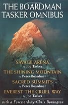The Boardman Tasker Omnibus: Savage Arena, the Shining Mountain, Sacred Summits, Everest the Cruel Way The Boardman Tasker Omnibus: Savage Arena, the Shining Mountain, Sacred Summits, Everest the Cruel Way