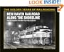 New Haven Railroad Along the Shore Line: The Thoroughfare from New York City to Boston (Golden Years of Railroading)