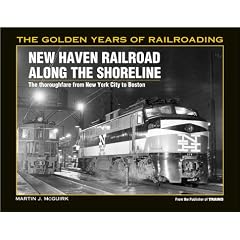 New Haven Railroad Along the Shore Line: The Thoroughfare from New York City to Boston (Golden Years of Railroading)