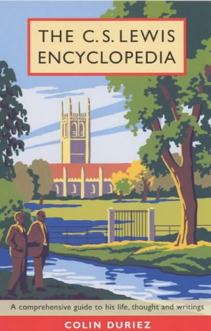 The C.S.Lewis Encyclopedia: A Comprehensive Guide to His Life, Thought and Writings
