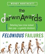 The Darwin Awards: Felonious Failures