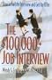 The $100,000+ Job Interview: How to Nail the Interview and Get the Offer