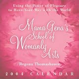 Mama Gena's School of Womanly Arts: Using the Power of Pleasure to Have Your Way with the World: 2004 Day-to-Day Calendar Mama Gena's School of Womanly Arts: Using the Power of Pleasure to Have Your Way with the World: 2004 Day-to-Day Calendar