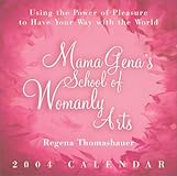 Mama Gena's School of Womanly Arts : Using the Power of Pleasure to Have Your Way with the World