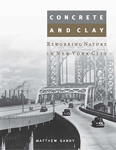 Concrete and Clay: Reworking Nature in New York City (Urban and Industrial Environments)