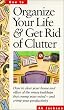 Organize Your Life & Get Rid of Clutter: How to Clear Your Home and Office of the Messy Buildups That Cramp Your Mind -- And Crimp Your Productivity