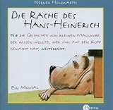 Die Rache des Hans-Heinerich - CD: Oder: Wie die Geschichte vom kleinen Maulwurf, der wissen wollte, wer ihm auf den Kopf gemacht hat, weitergeht - Das Musical - 