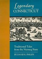 Legendary Connecticut: Traditional Tales from the Nutmeg State