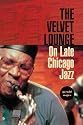 The Velvet Lounge: On Late Chicago Jazz