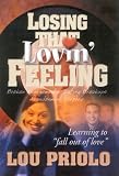 Losin That Lovin Feeling
 Learning to Fall Out of Love,
Lou Priolo