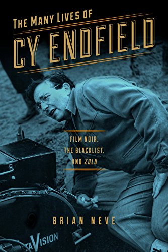 The Many Lives of Cy Endfield: Film Noir, the Blacklist, and <i>Zulu</i> (Wisconsin Film Studies)