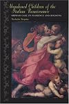 Abandoned Children of the Italian Renaissance: Orphan Care in Florence and Bologna (The Johns Hopkins University Studies in Historical and Political Science)