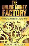 Entrepreneurship: The Online Money Factory - Online Business, Home Business & Business Startup