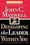 Developing the Leader Within You (Maxwell, John C.)