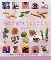 The Aromatherapy Bible: The Definitive Guide to Using Essential Oils